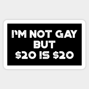 I'm Not Gay But $20 is $20 White Funny Sticker